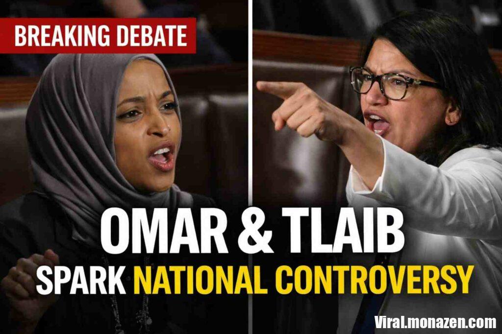 Omar and Tlaib spark controversy