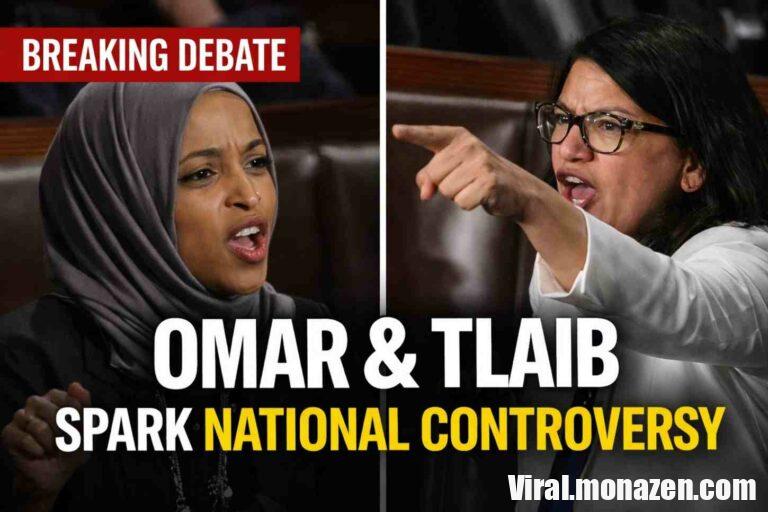 Omar and Tlaib spark controversy